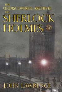 The Undiscovered Archives of Sherlock Holmes
