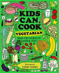 Kids Can Cook Vegetarian: Meat-free recipes for budding chefs