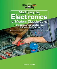 Modifying the Electronics of Modern Classic Cars: The Complete Guide for Your 1990s to 2000s Car