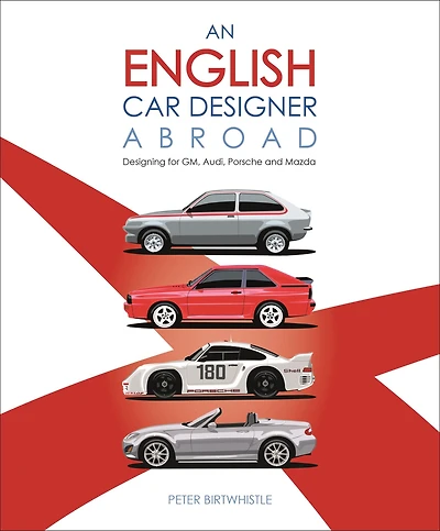An English Car Designer Abroad: Designing for GM, Audi, Porsche and Mazda