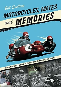 Motorcycles, Mates and Memories: Recalling Sixty Years of Fun British Motorcycle Sport