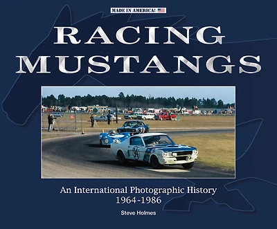 Racing Mustangs: An International Photographic History 1964-1986