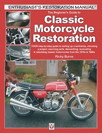 The Beginner's Guide to Classic Motorcycle Restoration: YOUR step-by-step guide to setting up a workshop, choosing a project, dismantling, sourcing parts, renovating & rebuilding classic motorcyles from the 1970s & 1980s