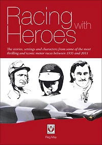 Racing with Heroes: the stories, settings and characters from some of most thrilling iconic motor races between 1935 2011