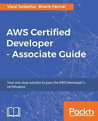AWS Certified Developer - Associate Guide: An effective guide to becoming an AWS Certified Developer