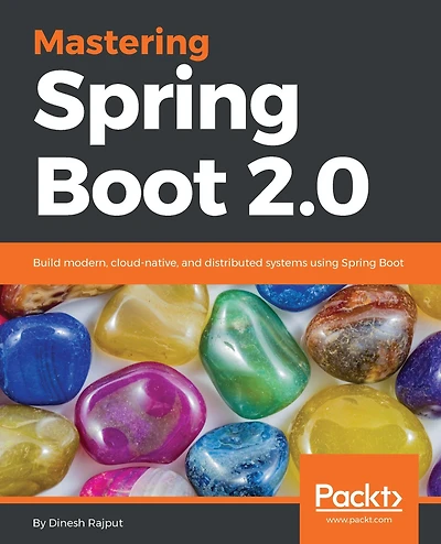 Mastering Spring Boot 2.0: Build modern, cloud-native, and distributed systems using