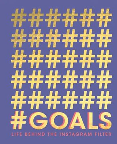 #goals: Life Behind the Instagram Filter