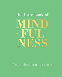 The Little Book of Mindfulness: Focus, Slow Down, De-Stress