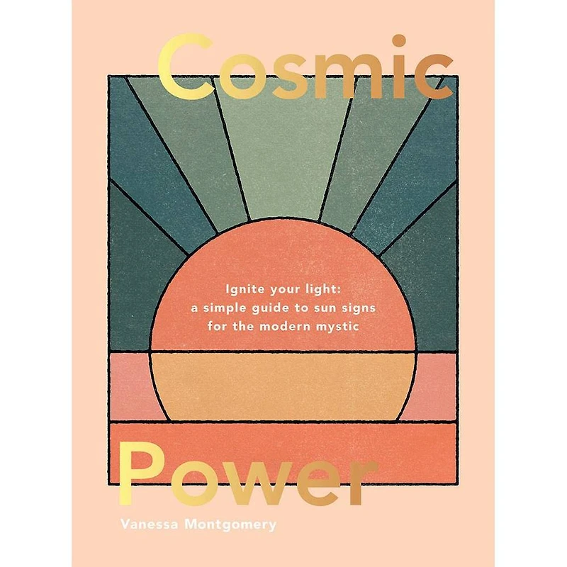 Cosmic Power: Ignite Your Light - A Simple Guide to Sun Signs for the Modern Mystic