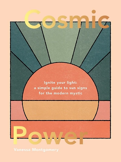Cosmic Power: Ignite Your Light - A Simple Guide to Sun Signs for the Modern Mystic