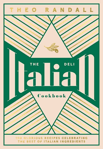 the Italian Deli Cookbook: 100 Glorious Recipes Celebrating Best of Ingredients