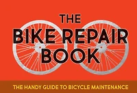 The Bike Repair Book: The Handy Guide to Bicycle Maintenance