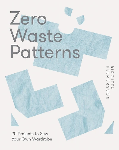 Zero Waste Patterns: 20 Projects to Sew Your Own Wardrobe