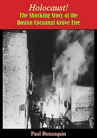 Holocaust!: the Shocking Story of Boston Cocoanut Grove Fire