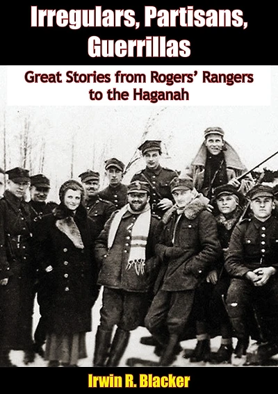 Irregulars, Partisans, Guerrillas: Great Stories from Rogers' Rangers to the Haganah
