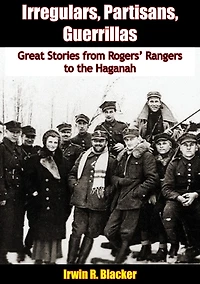Irregulars, Partisans, Guerrillas: Great Stories from Rogers' Rangers to the Haganah
