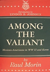 Among the Valiant: Mexican-Americans in WWII and Korea