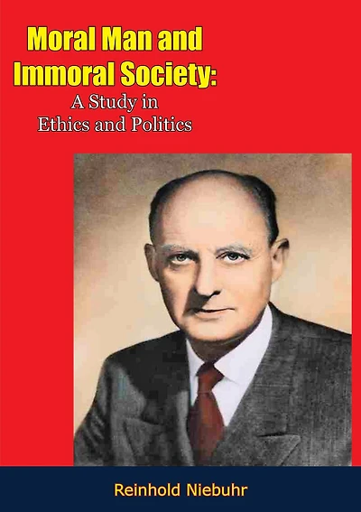 Moral Man and Immoral Society: A Study Ethics Politics