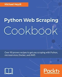 Python Web scraping Cookbook: Over 90 proven recipes to get you with Python, micro services, Docker and AWS