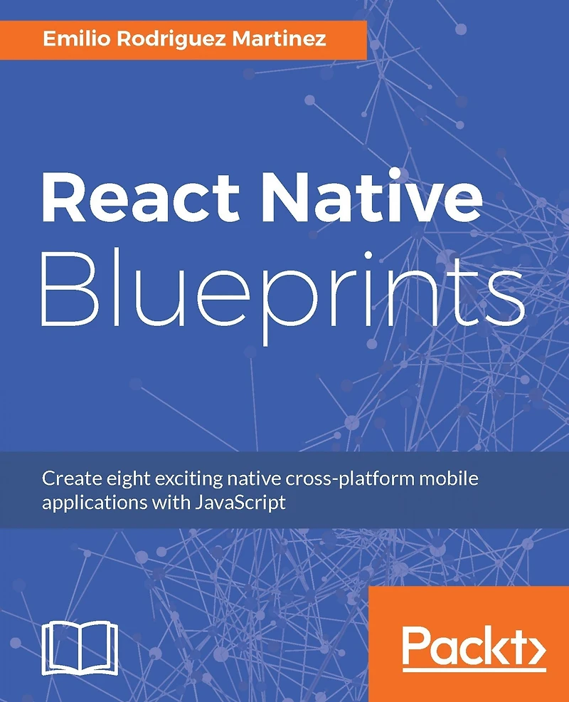 React Native Blueprints: Develop real world Android and iOS applications with the power of React native.