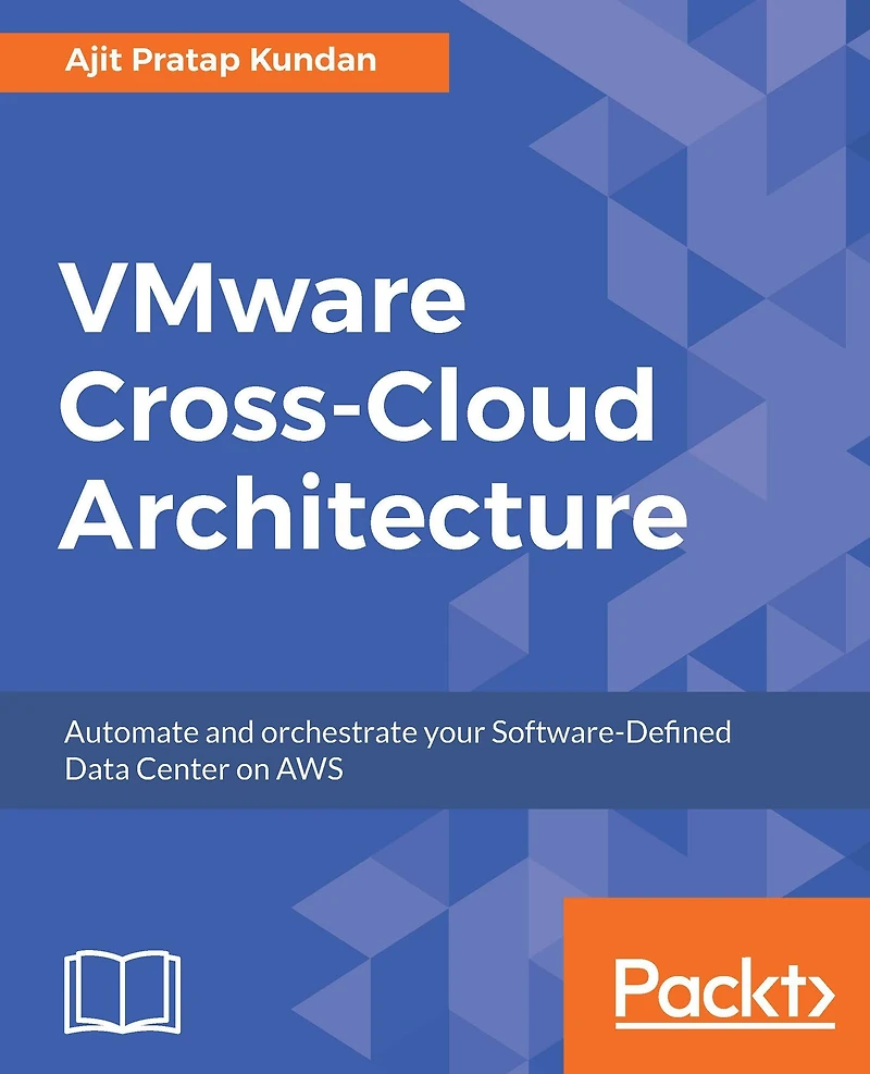 VMware Cross-Cloud Architecture: Automate and orchestrate your Software-Defined Data Center on AWS