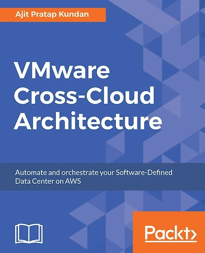 VMware Cross-Cloud Architecture: Automate and orchestrate your Software-Defined Data Center on AWS