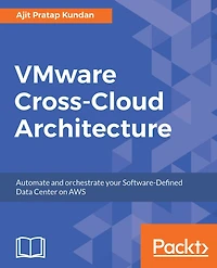 VMware Cross-Cloud Architecture: Automate and orchestrate your Software-Defined Data Center on AWS