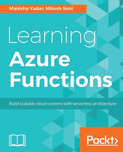 Learning Azure Functions: Embracing the cloud-a Serverless architecture to solve problems at scale