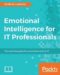 Emotional Intelligence for IT Professionals: Learn the techniques used by the most successful IT people in the world.