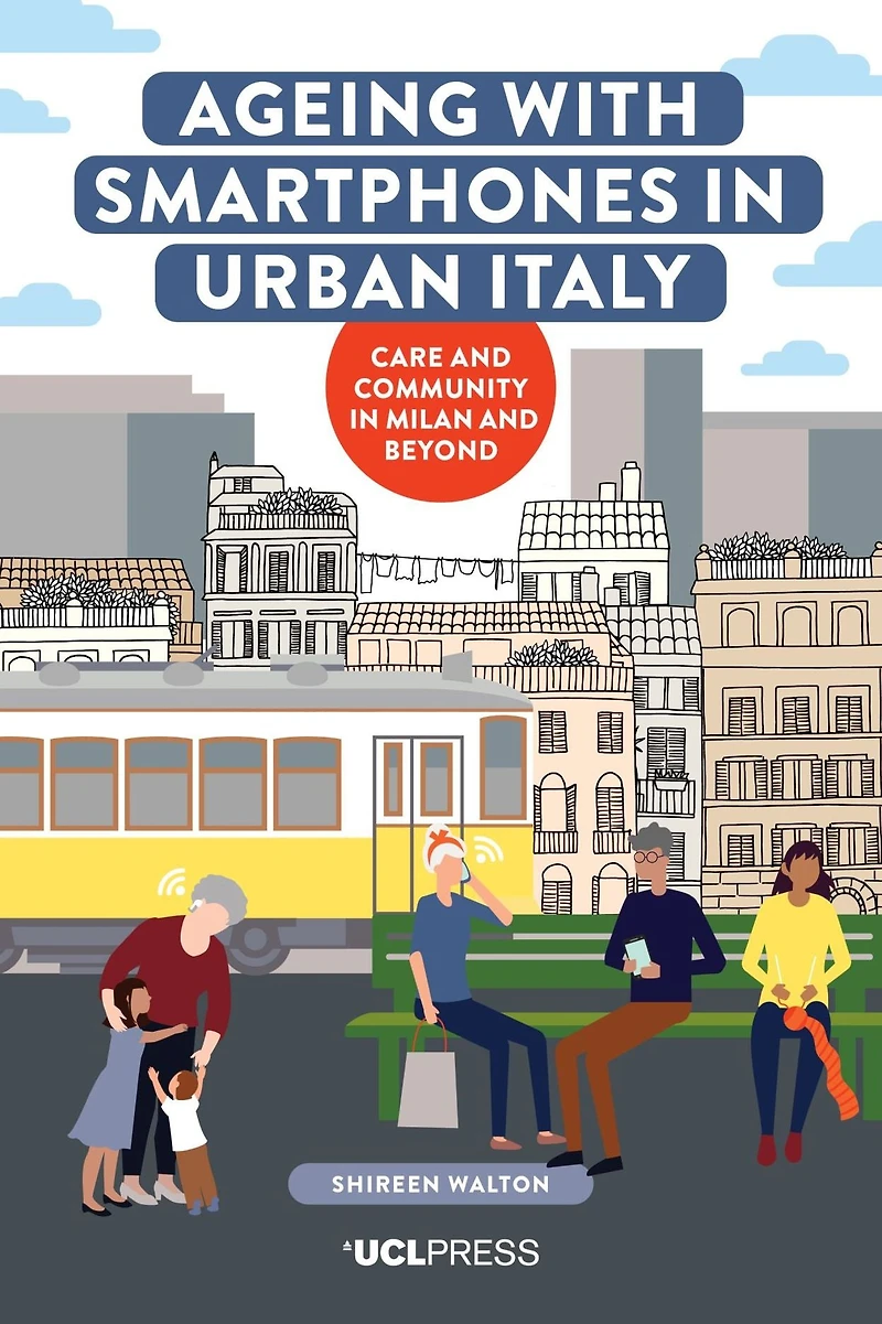 Ageing with Smartphones Urban Italy: Care and Community Milan Beyond