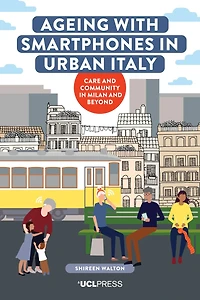 Ageing with Smartphones Urban Italy: Care and Community Milan Beyond