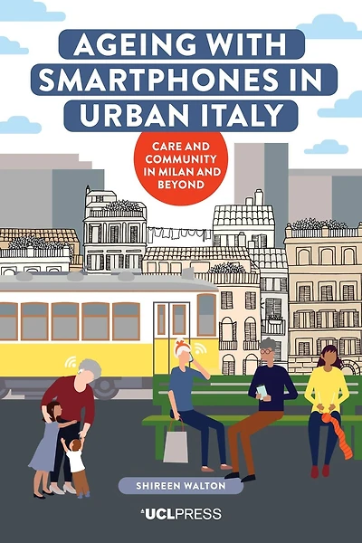Ageing with Smartphones Urban Italy: Care and Community Milan Beyond