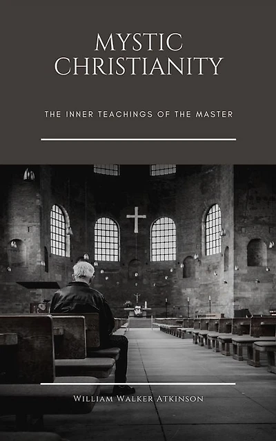 Mystic Christianity: the Inner Teachings of Master