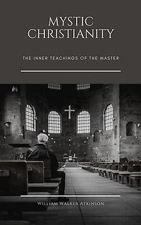 Mystic Christianity: the Inner Teachings of Master