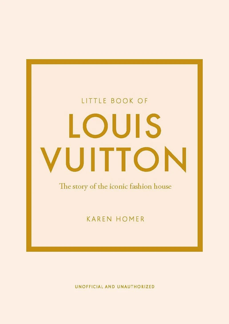 Little Book of Louis Vuitton: the Story Iconic Fashion House