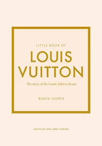Little Book of Louis Vuitton: the Story Iconic Fashion House