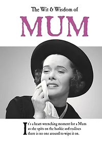 The Wit & Wisdom of Mum