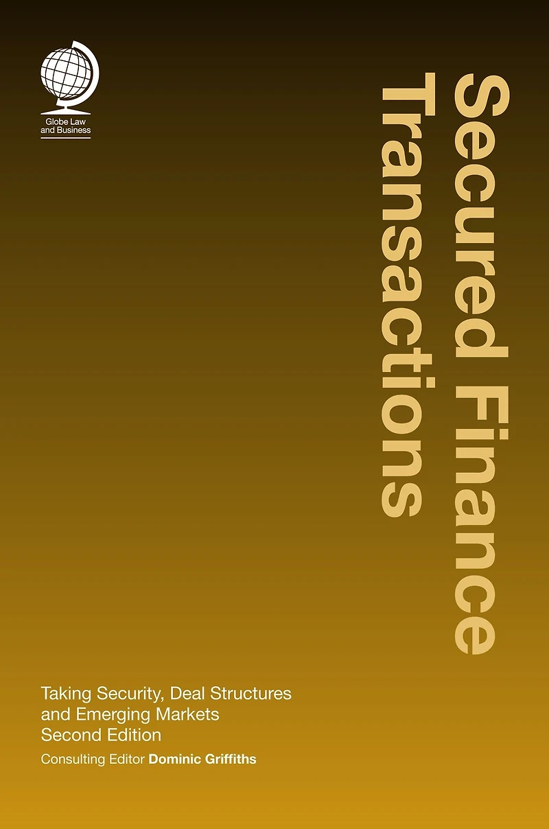 Secured Finance Transactions: Taking Security, Deal Structures and Emerging Markets, Second Edition