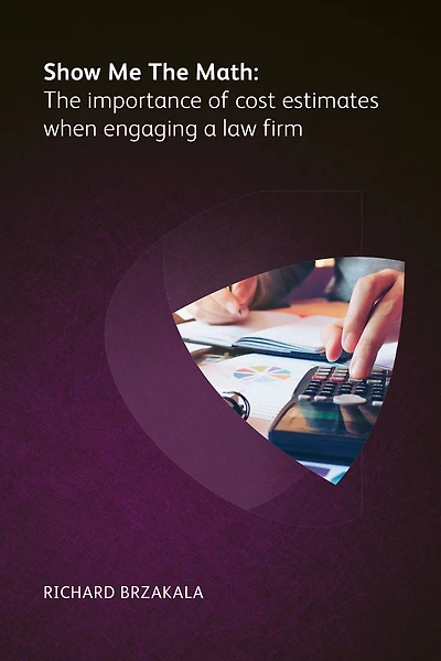 Show Me The Math: The importance of cost estimates when engaging a law firm