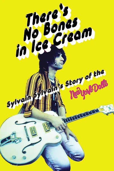 There's No Bones Ice Cream: Sylvain Sylvain's Story of the New York Dolls