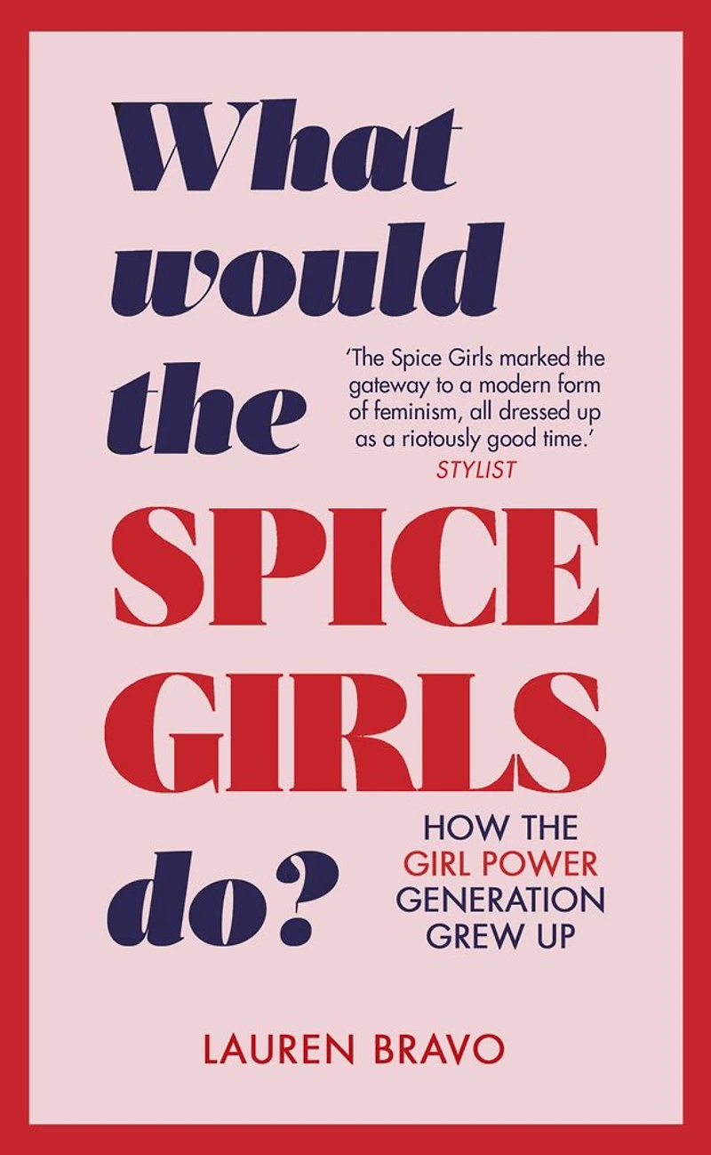 What Would the Spice Girls Do?: How Girl Power Generation Grew Up