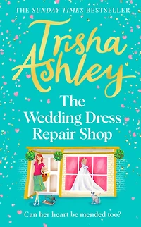 The Wedding Dress Repair Shop: The brand new, uplifting and heart-warming summer romance book from the Sunday Times bestseller