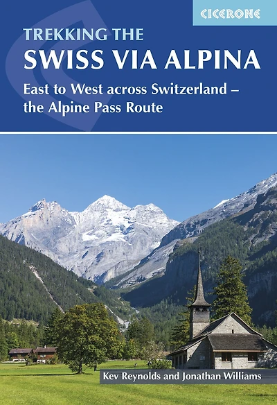 Trekking the Swiss Via Alpina: 19 stages East to West across Switzerland, plus parts of Alpine Pass Route