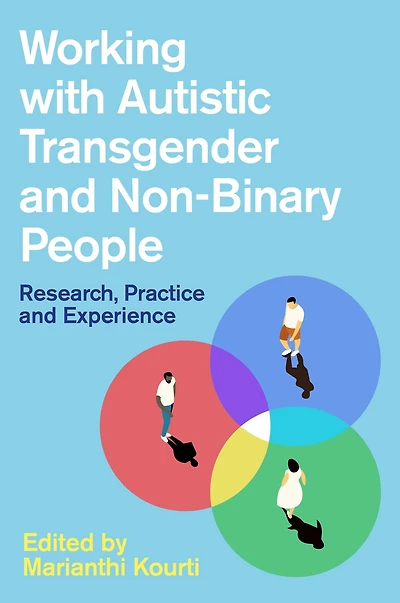 Working with Autistic Transgender and Non-Binary People: Research, Practice Experience