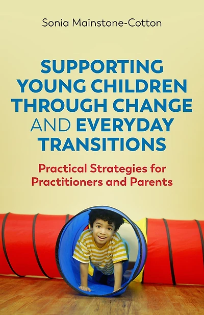 Supporting Young Children Through Change and Everyday Transitions: Practical Strategies for Practitioners Parents