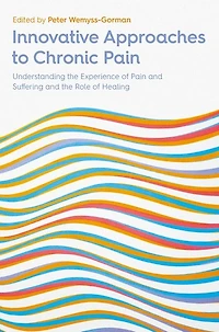 Innovative Approaches to Chronic Pain: Understanding the Experience of Pain and Suffering Role Healing