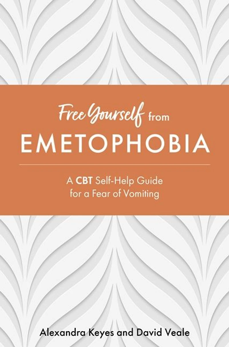 Free Yourself from Emetophobia: a CBT Self-Help Guide for Fear of Vomiting