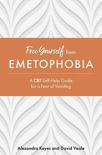 Free Yourself from Emetophobia: a CBT Self-Help Guide for Fear of Vomiting