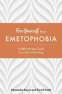 Free Yourself from Emetophobia: a CBT Self-Help Guide for Fear of Vomiting