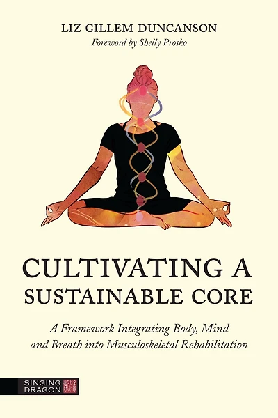 Cultivating A Sustainable Core: Framework Integrating Body, Mind, and Breath into Musculoskeletal Rehabilitation